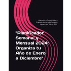"Planificador Semanal y Mensual 2024: Organiza tu Año de Enero a Diciembre": "¡Maximiza tu Productividad y Organización con esta Completa Agenda para Todo tu Año!"