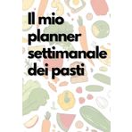 Planner Settimanale Pasti e Lista della Spesa - 120 Pagine per Organizzare una Dieta Sana e la Perdita di Peso - in Italiano
