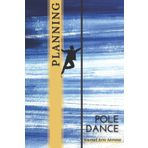 Planning Pole Dance, Journal Arts Aériens: Carnet de planning pour «pole dancers » ︱ Dimensions : 6 x 9 pouces ︱ 122 pages