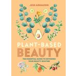 Plant-Based Beauty: The Essential Guide to Detoxing Your Beauty Routine