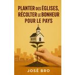 PLANTER DES ÉGLISES, RÉCOLTER LE BONHEUR DU PAYS