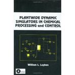 Plantwide Dynamic Simulators in Chemical Processing and Control (Chemical Industries)