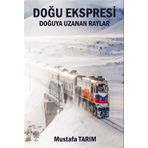 Platanus Publishing Doğu Ekspresi - Doğuya Uzanan Raylar