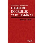 Platon’dan Habermas’a Felsefede Doğruluk ya da Hakikat - Harun Tepe