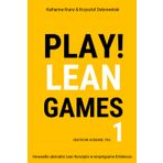 PLAY! Lean Games, Teil 1: Verwandle abstrakte Lean Konzepte in einprägsame Erlebnisse. (Deutsche Ausgabe): 11 Schritt für Schritt Anleitungen für Lean ... flexibel, praktikabel und sofort einsetzbar.