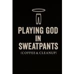 Playing God in Sweatpants (Coffee & Cleanup)