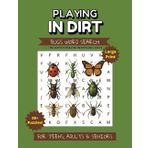Playing in Dirt- Bugs Word Search: Large Print Word Search Puzzles About Different Types of Bugs | Includes Fun and Fascinating Bug Facts | 50+ Puzzles For Relaxation, Vacation, And Free Time