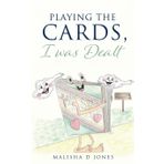 Playing the Cards, I was Dealt