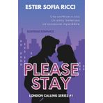 Please Stay - Per favore, resta: Suspense Romance - serie LONDON CALLING #1