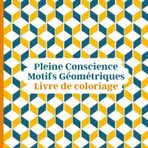Pleine conscience Motifs géométriques livre de coloriage: Creative Geometrie un voyage de couleurs pour l'esprit. Mélange de symétrie, de créativité ... idéal pour tous les âges et tous les niveaux