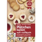 PLÄTZCHEN BACKEN MIT VOLLKORN: Das Backbuch für bezaubernde Kekse, Plätzchen, Cookies & Co. - einfach, schnell & lecker backen zu Weihnachten mit gesundem Vollkornmehl