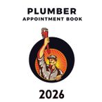 Plumber Appointment Book 2026: Weekly and Daily Dated Planner from 7 AM to 8.45 PM with 15-Minute Slots, Client Contact Details, Goals, and Reminders, To Do Lists, 52 Weeks (12 Month).