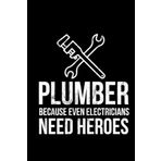 Plumber Because Even Electrician Need Heroe Funny: Notebook Planner -Daily Planner Journal, To Do List Notebook, Daily Organizer