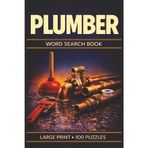 Plumber Word Search Book: Large Print Puzzle Collection with 100 Word Searches and 2000 Unique Words on Tools, Pipes, Fixtures, Repairs, and Plumbing Systems (Trades Word Search Series)