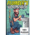 Plumber's Word Search Puzzle Book: Word Find Puzzle Book About Plumbing, 6x9 Inches, 100+ Puzzles, 132 Pages Of Pipe- Fitting Fun!