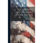 Pocahontas and the Dawn of our Nation