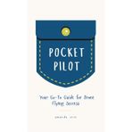 Pocket Pilot: Your Go To Guide for Drone Flying Success
