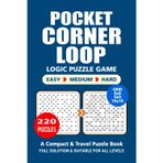 Pocket Puzzle Book: 220 Puzzles, Corner Loop, Great Logic Puzzle Game, A Compact and Travel Puzzle Book, 3 Levels: Easy Medium and Hard, Pocket size 4x6 Inches.