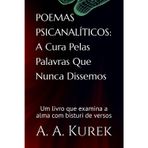 POEMAS PSICANALÍTICOS: A Cura Pelas Palavras Que Nunca Dissemos: "Um livro que examina a alma com bisturi de versos"