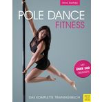 Pole Dance Fitness: Das komplette Trainingsbuch