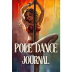 Pole Dance Journal: Mit diesem Trainingstagebuch kannst du deine Fortschritte, Ziele, Routinen und Inspirationen mühelos festhalten und deinen Weg zum Erfolg dokumentieren.