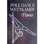 Pole Dance Wettkampf Planer: Dein Journal für Deinen Weg auf die Bühne