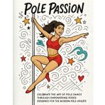 Pole Passion: Celebrate the art of pole dance through empowering poses designed for the modern pole athlete