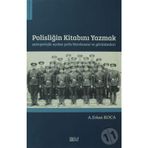 Polisliğin Kitabını Yazmak Antropolojik Açıdan Polis Bürokrasisi ve Görünümleri - A. Erkan Koca