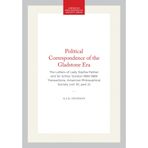 Political Correspondence of the Gladstone Era: The Letters of Lady Sophia Palmer and Sir Arthur Gordon 1884-1889 Transactions, American Philosophical Society (Vol. 61, Part 2): 468