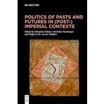 Politics of Pasts and Futures in (Post-)Imperial Contexts