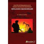Politik İstikrarsızlık ve Enerji Güvenliği Ekseninde Orta Doğu Ekonomileri - Gökhan Kartal