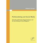 [Politmarketing und Social Media: Sind die politischen Organisationen reif fr den Dialog mit den Brgern?] [By: Springer, Wolfgang O.] [April, 2012]