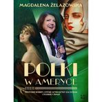 Polki w Ameryce: Historie kobiet, które wyruszyły za ocean i podbiły świat
