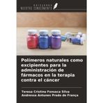 Polímeros naturales como excipientes para la administración de fármacos en la terapia contra el cáncer