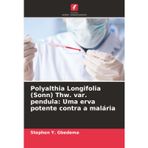 Polyalthia Longifolia (Sonn) Thw. var. pendula: Uma erva potente contra a malária