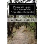 Ponce de Leon: The Rise of the Argentine Republic