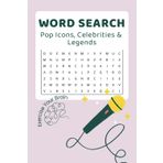 Pop Icons, Celebrities & Legends Word Search: Fun Puzzle Book for Adults, Seniors & Teens to Keep the Mind Sharp with Famous Icons, Legendary Stars & Pop Culture Legends. Exercise Your Brain!