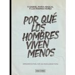 Por qué los hombres viven menos: Herramientas para vivir una masculinidad plena