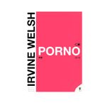 Porno - Irvine Welsh