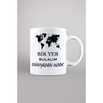 Porselen - Bir Yer Bulalım Dünyadan Uzak Baskılı Kupa Bardak- Makinede Yıkanabilir
