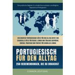 Portugiesisch für den Alltag: Portugiesisch für Anfänger und Reisende: Der umfassende Leitfaden mit praktischen, leicht zu merkenden Sätzen für schnelle Kommunikation und alltägliche Gespräche.