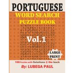 PORTUGUESE WORD SEARCH PUZZLE BOOK LARGE PRINT VOL. 1: 100 puzzles desafiantes para adultos (letras grandes) com horas de diversão, raciocínio, mente, humor e memória em português.