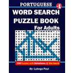 PORTUGUESE WORD SEARCH PUZZLE BOOK VOLUME 1: (LIVRO DE PESQUISA DE PALAVRAS EM PORTUGUÊS VOLUME 1) 100 quebra-cabeças estimulantes do cérebro para ... com horas de entretenimento sem fim