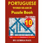 PORTUGUESE WORD SEARCH PUZZLE BOOK VOLUME 10: (LIVRO DE CAÇA-PALAVRAS EM PORTUGUÊS VOLUME 10), 100 quebra-cabeças para adultos, com horas de diversão, raciocínio, mente, humor e memória.