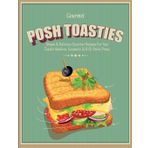 Posh Toasties: Simple & Delicious Gourmet Recipes For Your Toastie Machine, Sandwich Grill Or Panini Press