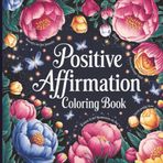 Positive Affirmation Coloring Book: This coloring book is more than just pages of beautiful designs—it's a sanctuary of empowering words, mindful moments, and joyful expression.