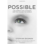 Possible: A Blueprint for Changing How We Change the World by Stephan Bauman (February 17,2015)