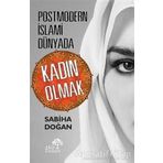 Postmodern İslami Dünyada Kadın Olmak - Sabiha Doğan