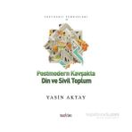 Postmodern Kavşakta Din ve Sivil Toplum - Yasin Aktay