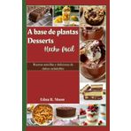 Postres a base de plantas fáciles de preparar: Recetas sencillas y deliciosas de dulces saludables